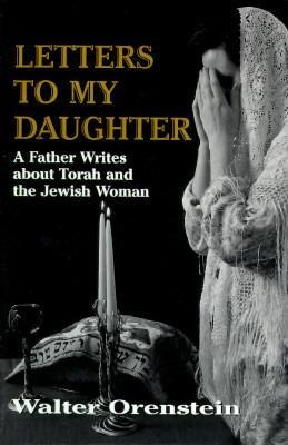 Letters to My Daughter: A Father Writes About Torah and the Jewish Woman