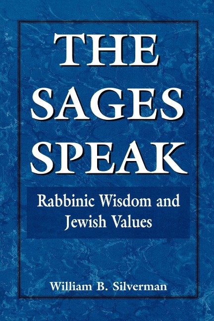 Sages Speak: Rabbinic Wisdom and Jewish Values