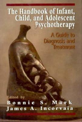 The Handbook of Infant, Child, and Adolescent Psychotherapy: A Guide to DIagnosis and Treatment
