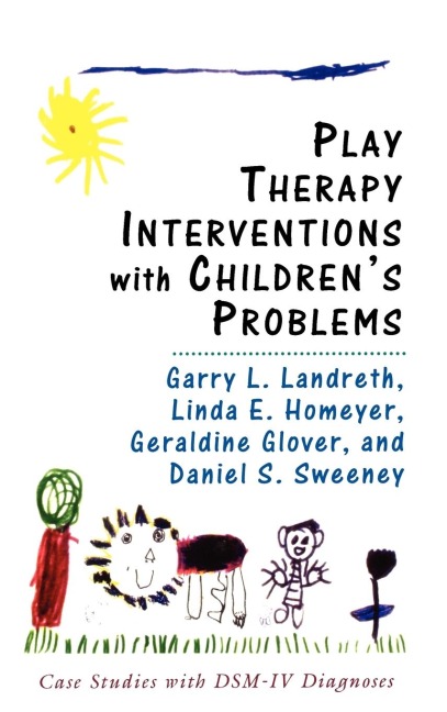 Play Therapy Interventions with Childrens Problems: Case Studies with DSM-IV Diagnoses
