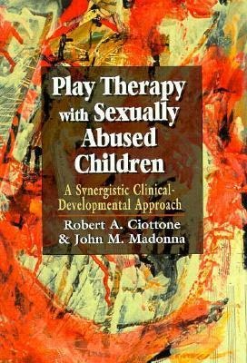 Play Therapy with Sexually Abused Children: A Synergistic Clinical-Developmental Approach