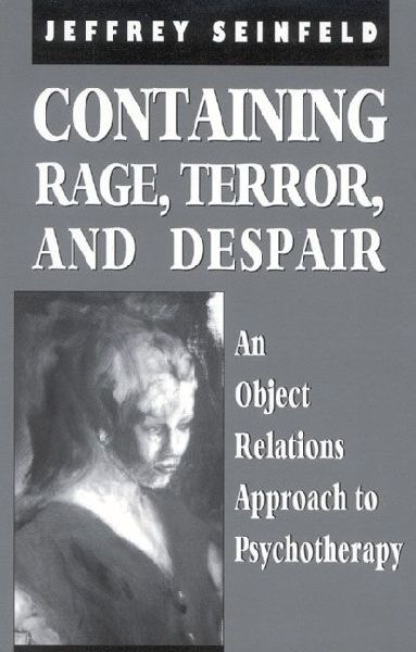 Containing Rage, Terror and Despair: An Object Relations Approach to Psychotherapy