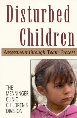 Disturbed Children: Assessment Through Team Process (The Master Work Series)