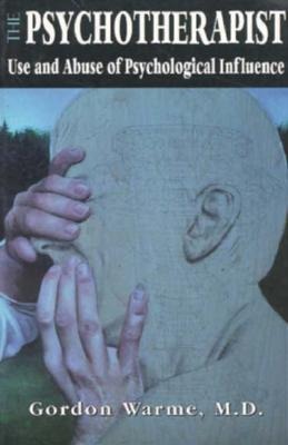 The Psychotherapist: Use and Abuse of Psychological Influence