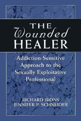 The Wounded Healer: Addiction-Sensitive Therapy for the Sexually Exploitative Professional