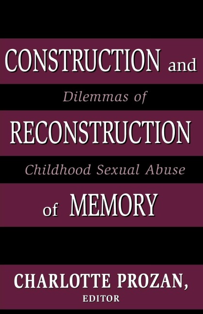 Construction and Reconstruction of Memory: Dilemmas of Childhood Sexual Abuse