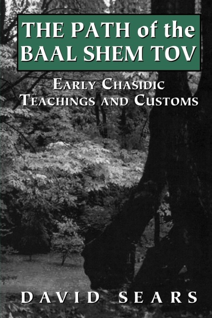 Path of the Baal Shem Tov: Early Chasidic Teachings and Customs