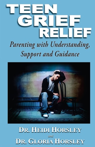 Teen Grief Relief Parenting with Understanding, Support, and Guidance