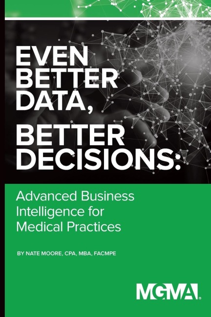Even Better Data, Better Decisions: Advanced Business Intelligence for the Medical Practice