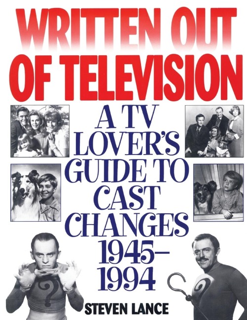 Written Out of Television: A TV Lovers Guide to Cast Changes:1945-1994