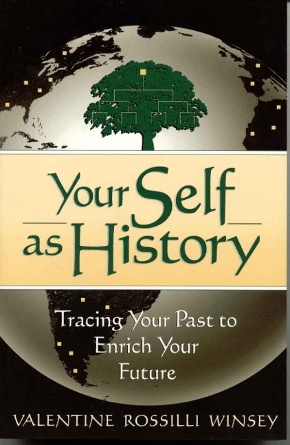 Your Self as History: Tracing Your Past to Enrich Your Future
