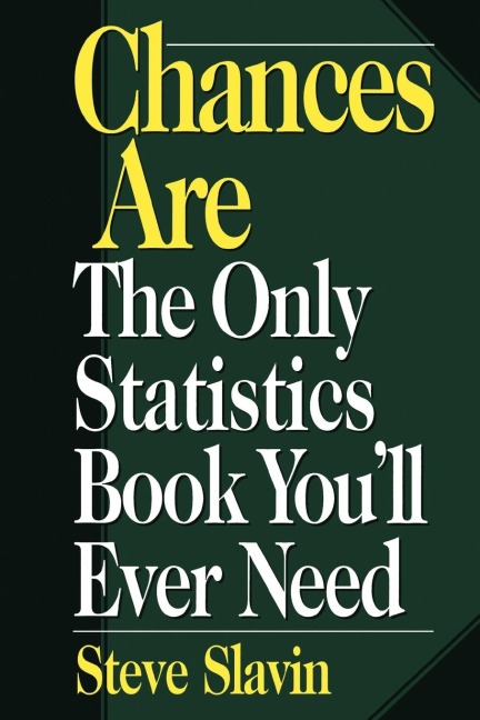 Chances Are: The Only Statistic Book Youll Ever Need