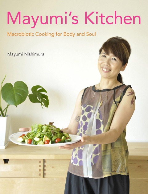 Mayumis Kitchen: Macrobiotic Cooking for Body and Soul