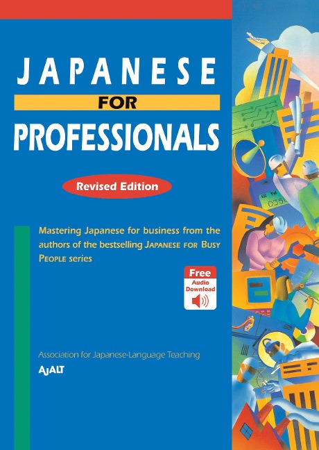 Japanese for Professionals: Revised Edition: Mastering Japanese for Business from the Authors of the Bestselling Japanese Forbusy People Series