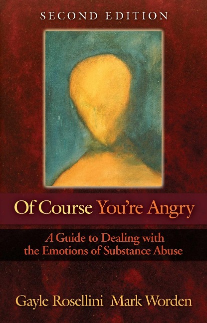 Of Course Youre Angry: A Guide to Dealing with the Emotions of Substance Abuse