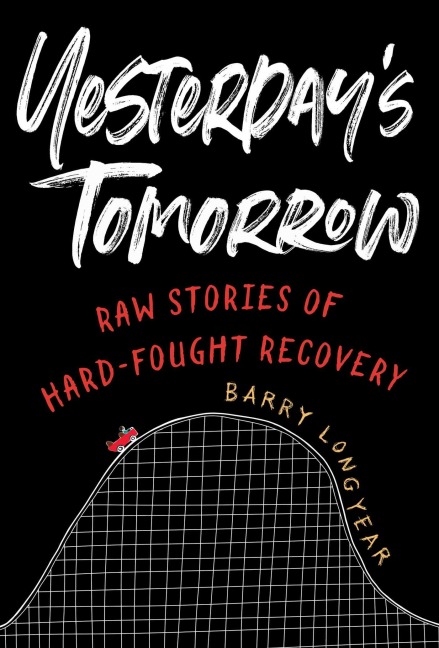 Yesterdays Tomorrow: Raw Stories of Hard-Fought Recovery