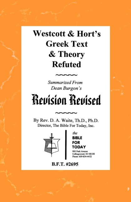 Westcott & Horts Greek Text & Theory Refuted