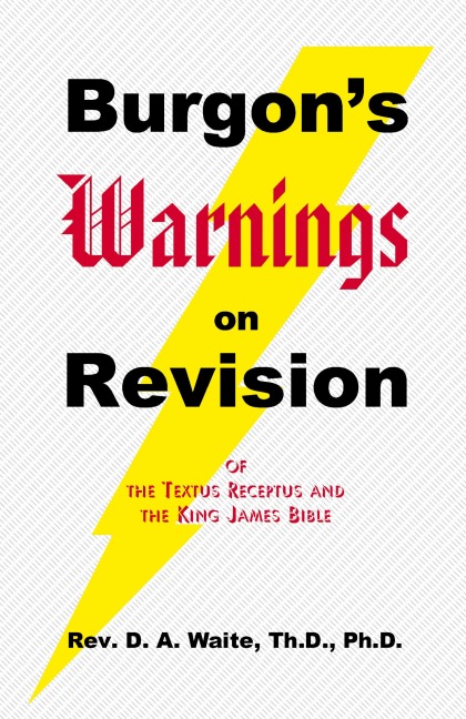 Burgons Warnings on Revision of the Textus Receptus and the King James Bible