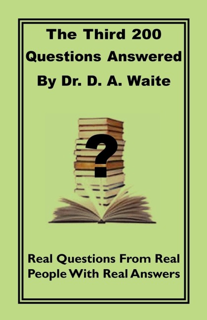 The Third 200 Questions Answered By Dr. D. A. Waite