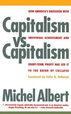 Capitalism vs. Capitalism: How Americas Obsession with Individual Achievement and Short-Term Profit Has Led It to the Brink of Collapse