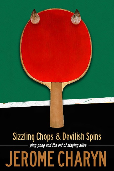 Sizzling Chops and Devilish Spins: Ping-Pong and the Art of Staying Alive