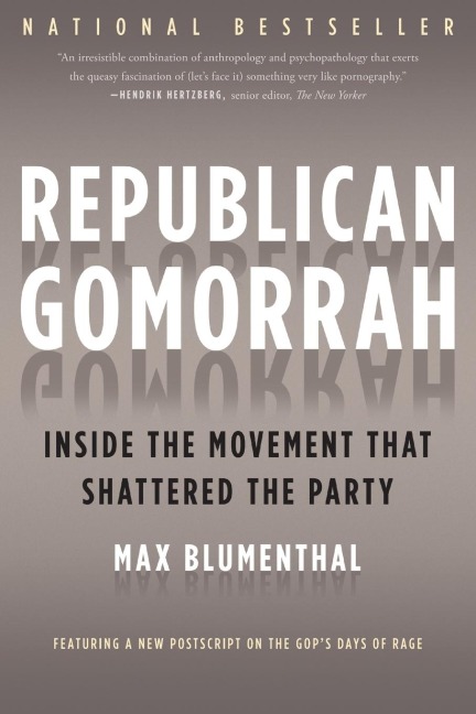 Republican Gomorrah: Inside the Movement That Shattered the Party