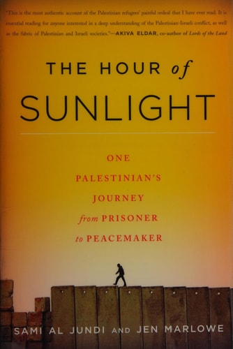 The Hour of Sunlight One Palestinian's Journey from Prisoner to Peacemaker