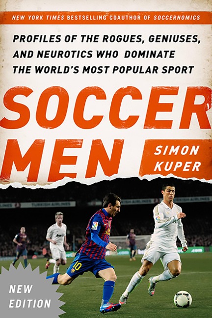 Soccer Men: Profiles of the Rogues, Geniuses, and Neurotics Who Dominate the Worlds Most Popular Sport