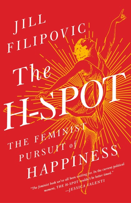 The H-Spot: The Feminist Pursuit of Happiness