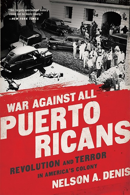 War Against All Puerto Ricans: Revolution and Terror in Americas Colony