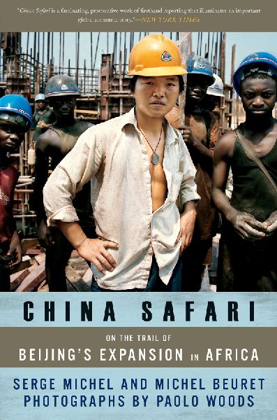 China Safari: On the Trail of Beijings Expansion in Africa