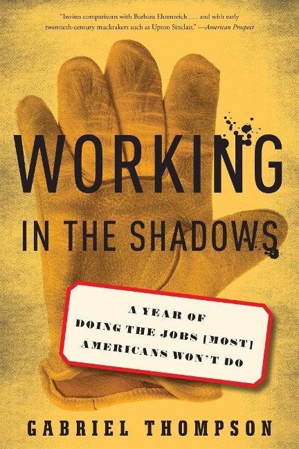 Working in the Shadows: A Year of Doing the Jobs (Most) Americans Wont Do