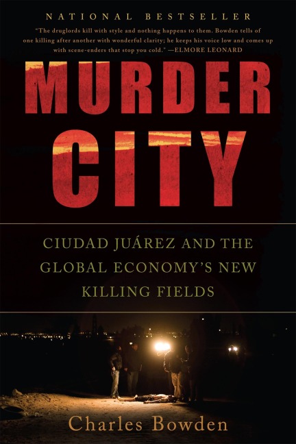 Murder City: Ciudad Juarez and the Global Economys New Killing Fields