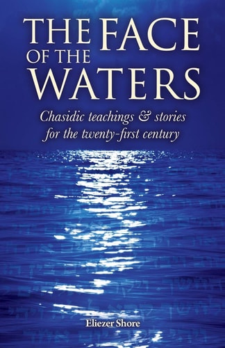 The Face of the Waters Chasidic Teachings & Stories for the Twenty-First Century