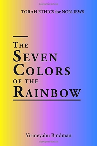 The Seven Colors of the Rainbow TORAH ETHICS for NON-JEWS