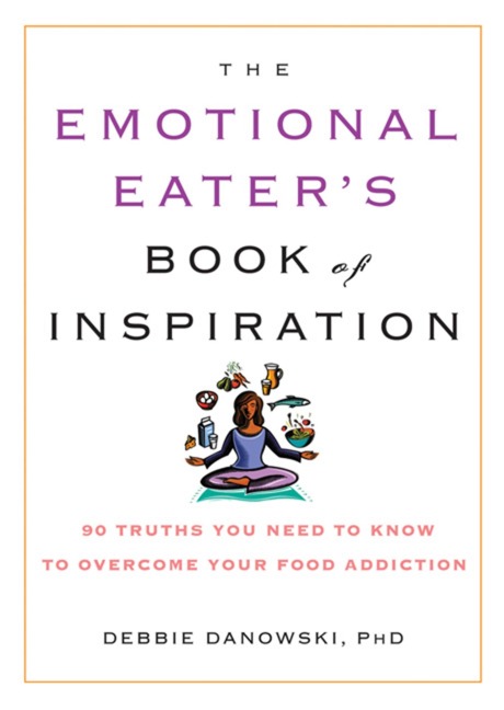 The Emotional Eaters Book of Inspiration: 90 Truths You Need to Know to Overcome Your Food Addiction