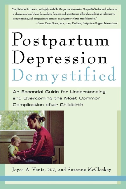 Postpartum Depression Demystified: An Essential Guide to Understanding and Overcoming the Most Common Complication After Childbirth