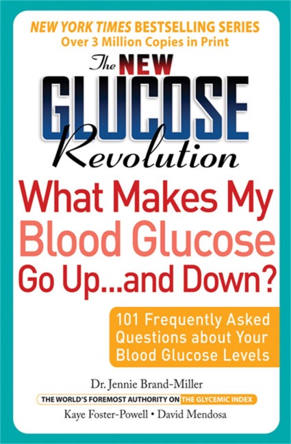 The New Glucose Revolution What Makes My Blood Glucose Go Up . . . and Down: 101 Frequently Asked Questions about Your Blood Glucose Levels