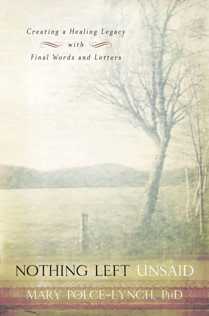 Nothing Left Unsaid: Creating a Healing Legacy with Final Words and Letters