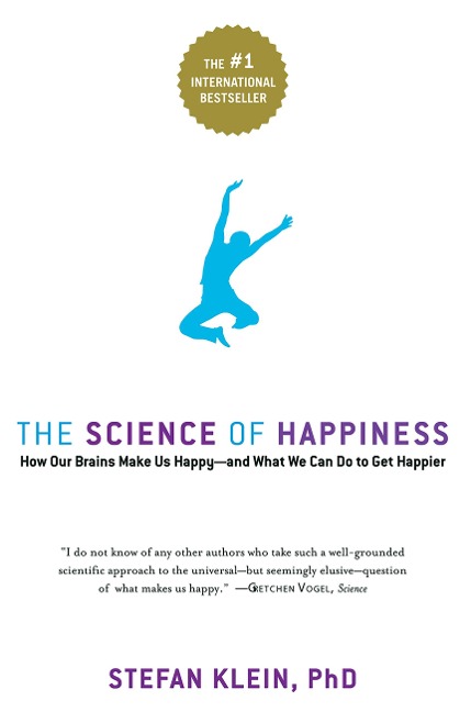 The Science of Happiness: How Our Brains Make Us Happy-And What We Can Do to Get Happier