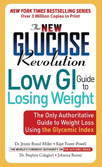New Glucose Revolution Low GI Guide to Losing Weight: The Only Authoritative Guide to Weight Loss Using the Glycemic Index
