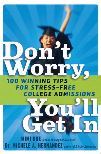 Don't Worry, You'll Get In 100 Winning Tips for Stress-Free College Admissions