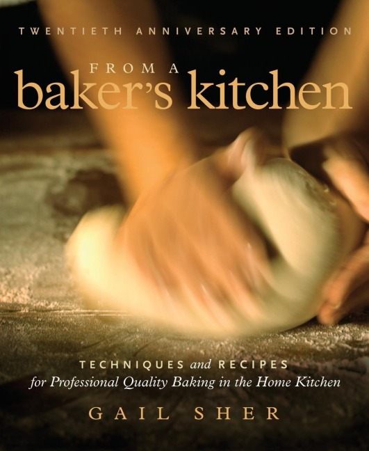 From a Bakers Kitchen: Techniques and Recipes for Professional Quality Baking in the Home Kitchen