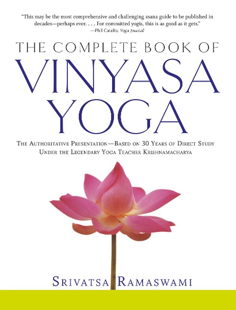Complete Book of Vinyasa Yoga: The Authoritative Presentation-Based on 30 Years of Direct Study Under the Legendary Yoga Teacher Krishnamacha [With 60