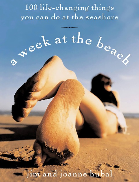 A Week at the Beach: 100 Life-Changing Things You Can Do by the Seashore