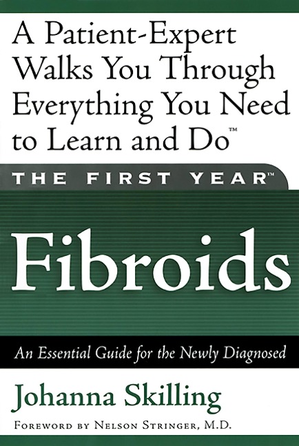 The First Year: Fibroids: An Essential Guide for the Newly Diagnosed