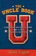 The Uncle Book: Everything You Need to Know to Be a Kid's Favorite Relative