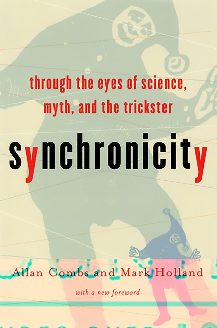 Synchronicity: Through the Eyes of Science, Myth, and the Trickster