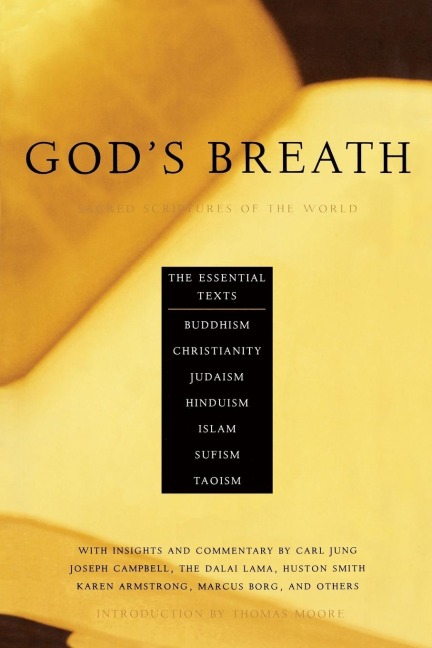 Gods Breath: Sacred Scriptures of the World -- The Essential Texts of Buddhism, Christianity, Judaism, Islam, Hinduism, Suf