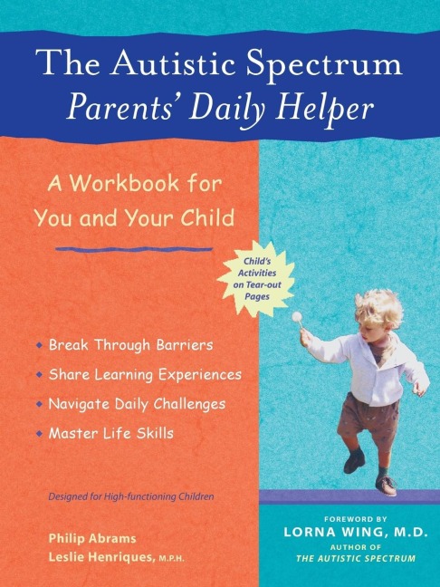 The Autistic Spectrum Parents' Daily Helper: A Workbook for You and Your Child